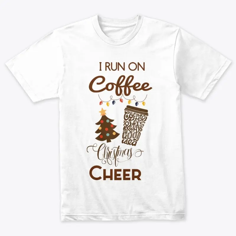 I Run On Coffee and Christmas Cheer